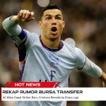 Rekap Rumor Bursa Transfer