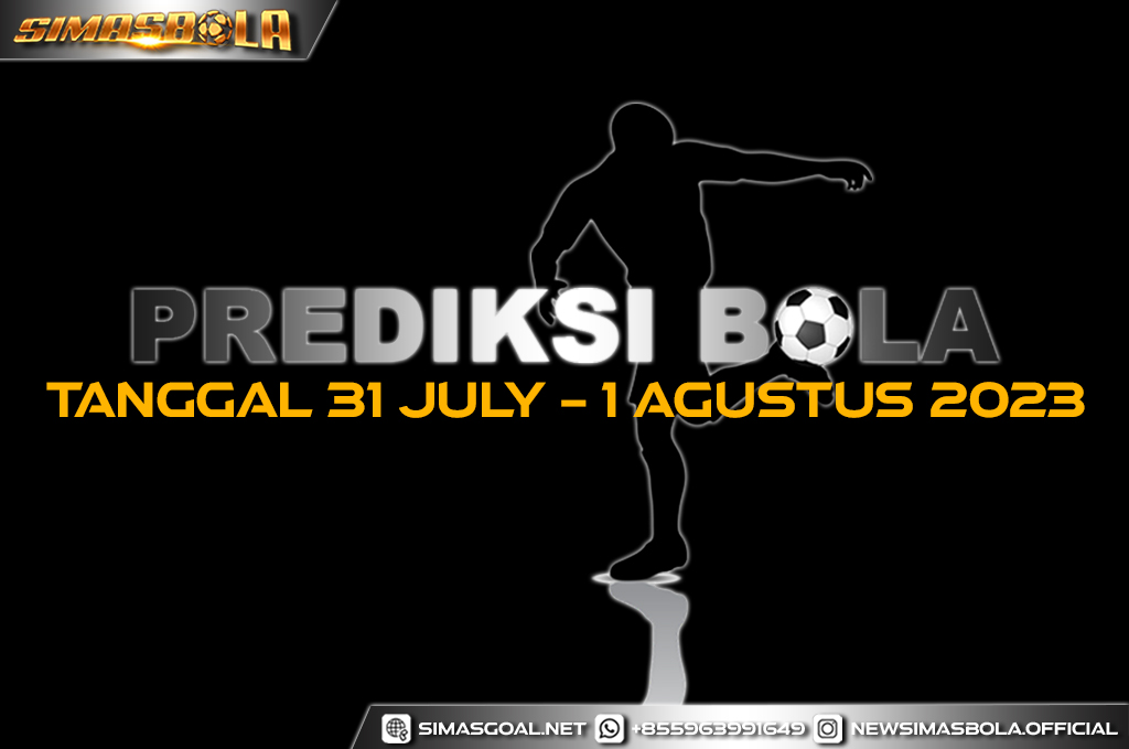 PREDIKSI DAN JADWALPERTANDINGAN BOLA 31 JULI – 01 AGUSTUS 2023