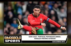 Euro 2024 - Portugal Pentingkan Ambisi, Ronaldo Pantang Istirahat