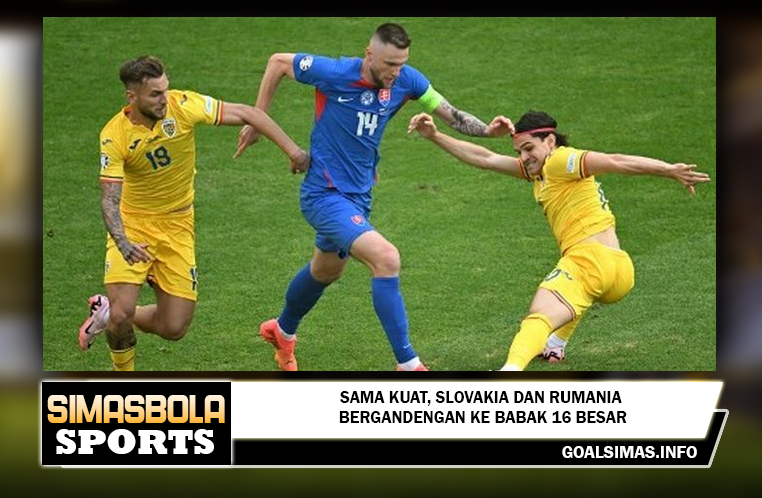 Hasil EURO 2024 - Sama Kuat, Slovakia dan Rumania Bergandengan ke Babak 16 Besar