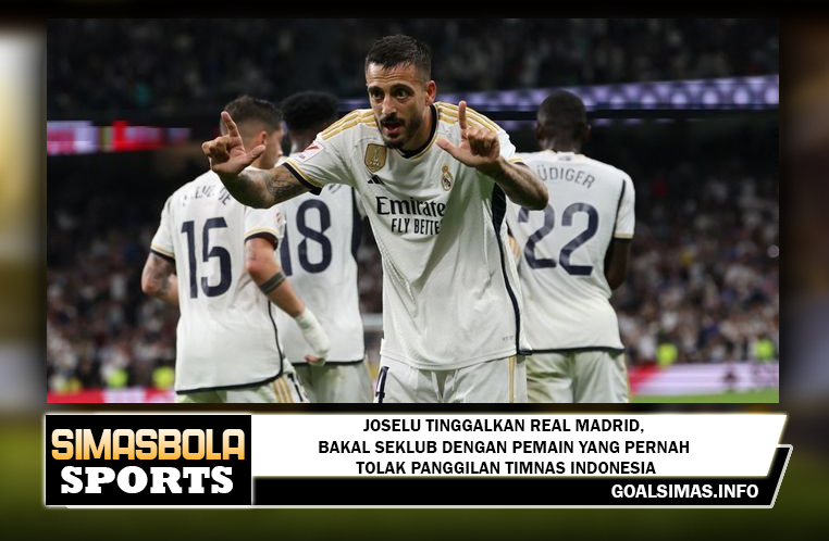 Joselu Tinggalkan Real Madrid, Bakal Seklub dengan Pemain yang Pernah Tolak Panggilan Timnas Indonesia