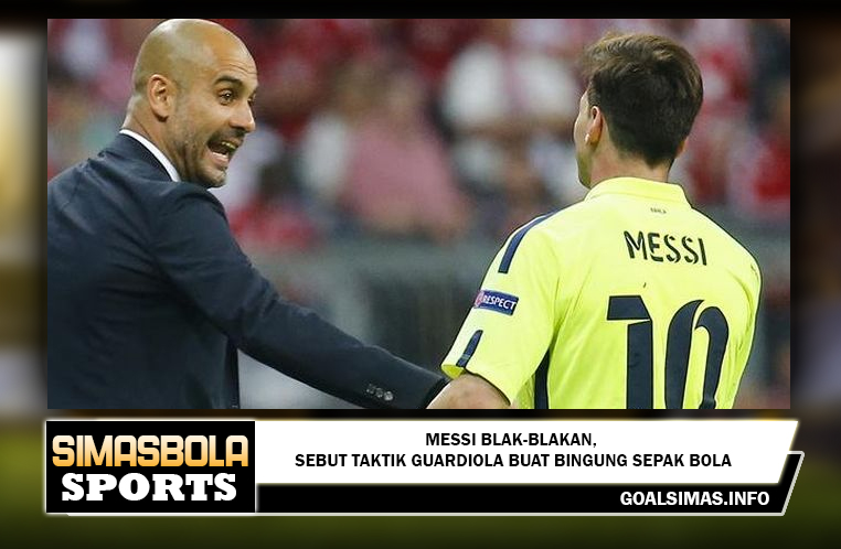 Messi Blak-blakan, Sebut Taktik Guardiola Buat Bingung Sepak Bola