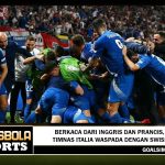 Berkaca dari Inggris dan Prancis, Timnas Italia Waspada dengan Swiss