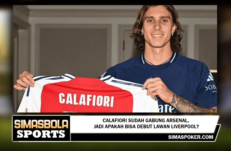 Calafiori Sudah Gabung Arsenal, Jadi Apakah Bisa Debut Lawan Liverpool?