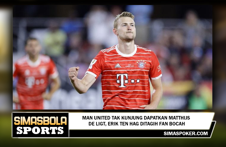 BURSA TRANSFER - Man United Tak Kunjung Dapatkan Matthijs de Ligt, Erik ten Hag Ditagih Fan Bocah