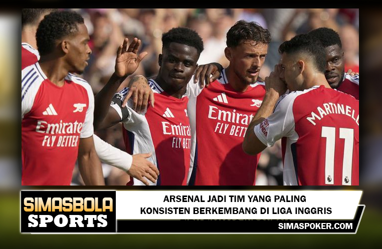 Arsenal Jadi Tim yang Paling Konsisten Berkembang di Liga Inggris