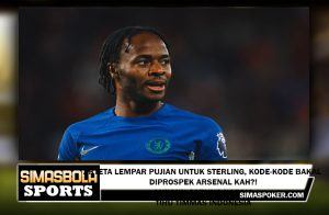 Arteta Lempar Pujian untuk Sterling, Kode-Kode Bakal Diprospek Arsenal Kah?!