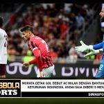 Morata Cetak Gol Debut AC Milan dengan Bantuan Pemain Keturunan Indonesia, andai Saja Diberi 5 Menit Lagi