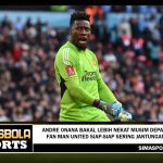 Andre Onana Bakal Lebih Nekat Musim Depan, Fan Man United Siap-siap Sering Jantungan