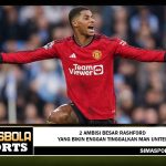 2 Ambisi Besar Rashford yang Bikin Enggan Tinggalkan Man United