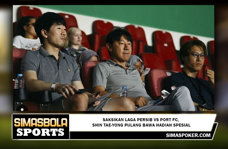 Saksikan Laga Persib Vs Port FC, Shin Tae-yong Pulang Bawa Hadiah Spesial