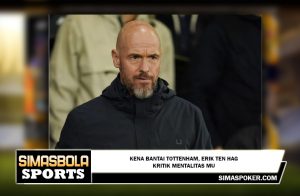 Kena Bantai Tottenham, Erik ten Hag Kritik Mentalitas MU