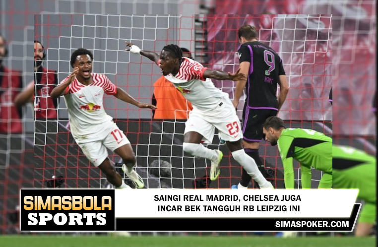 Saingi Real Madrid, Chelsea Juga Incar Bek Tangguh RB Leipzig Ini