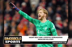 Hadapi West Ham, Liverpool Kemungkinan Andalkan Kelleher