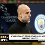 Apakah Man City benar-benar hanya memiliki 13 pemain yang fit?