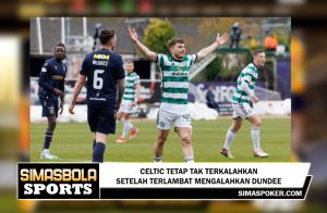 Celtic tetap tak terkalahkan setelah terlambat mengalahkan Dundee