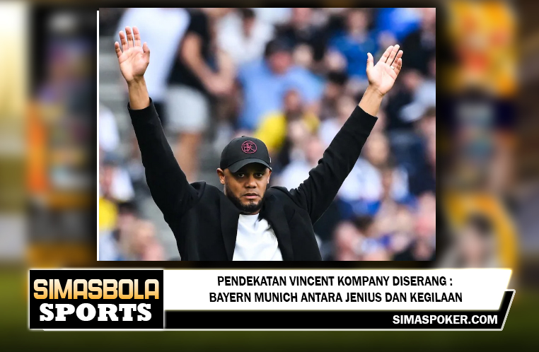 Pendekatan Vincent Kompany Diserang: Bayern Munich Antara Jenius dan Kegilaan