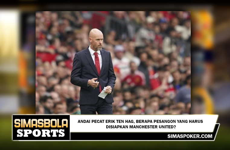 Andai Pecat Erik Ten Hag, Berapa Pesangon yang Harus Disiapkan Manchester United?