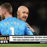 Postingan Emosional De Gea Usai Ten Hag Didepak dari Man United