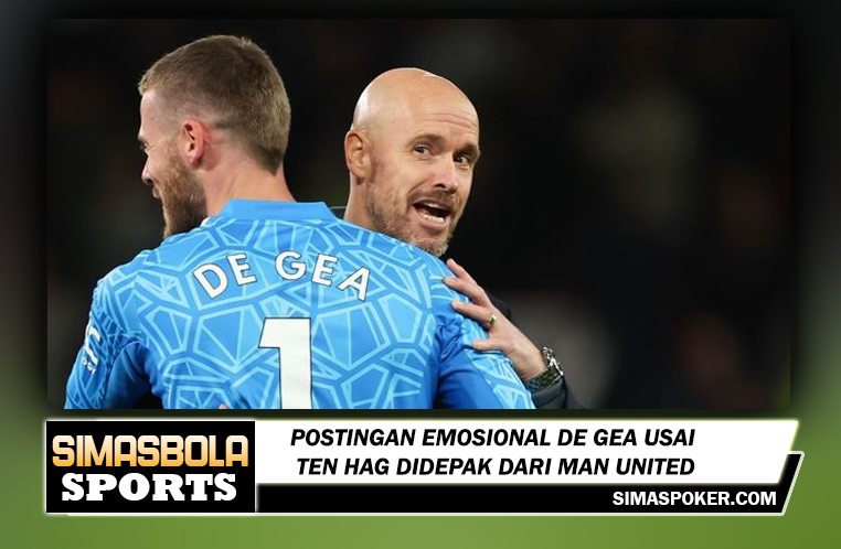 Postingan Emosional De Gea Usai Ten Hag Didepak dari Man United