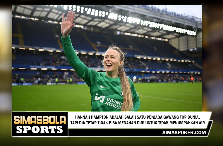 Hannah Hampton adalah salah satu penjaga gawang top dunia, tapi dia tetap tidak bisa menahan diri untuk tidak menumpahkan air