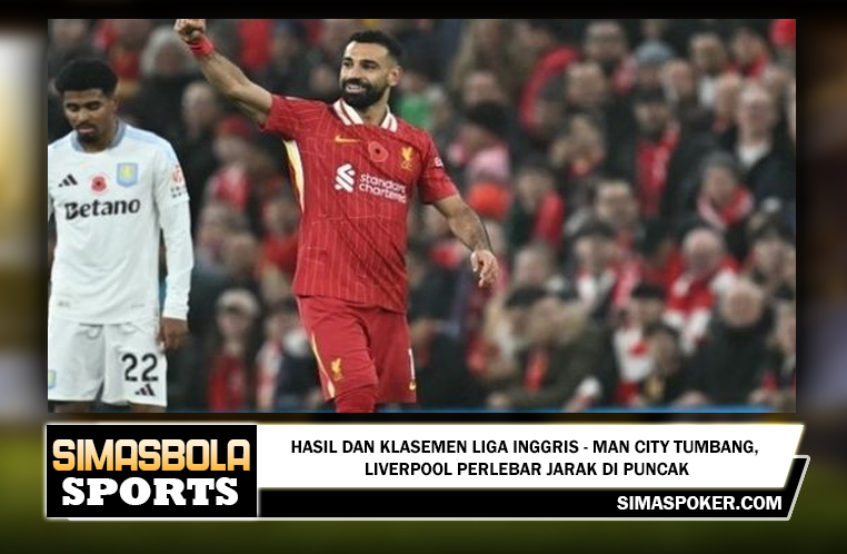 Hasil dan Klasemen Liga Inggris - Man City Tumbang, Liverpool Perlebar Jarak di Puncak