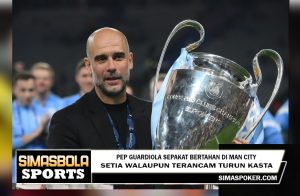 Pep Guardiola Sepakat Bertahan di Man City, Setia walaupun Terancam Turun Kasta