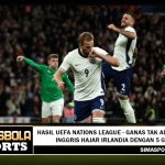 Hasil UEFA Nations League: Inggris Tundukkan Irlandia dengan Lima Gol, Sengit Tanpa Obat