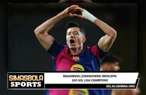 Bagaimana Lewandowski mencapai 100 gol Liga Champions