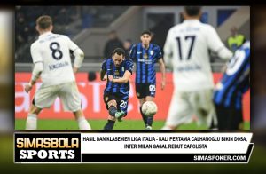 Hasil dan Klasemen Liga Italia - Kali Pertama Calhanoglu Bikin Dosa, Inter Milan Gagal Rebut Capolista