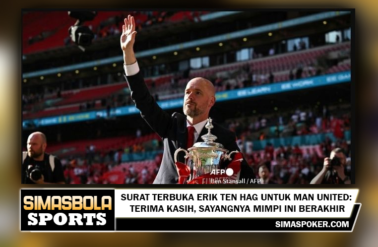 Surat Terbuka Erik ten Hag untuk Man United: Terima Kasih, Sayangnya Mimpi Ini Berakhir