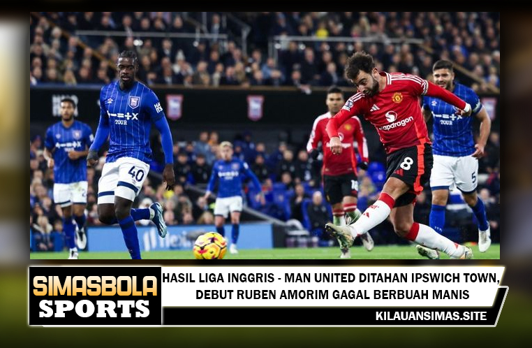 Hasil Liga Inggris - Man United Ditahan Ipswich Town, Debut Ruben Amorim Gagal Berbuah Manis