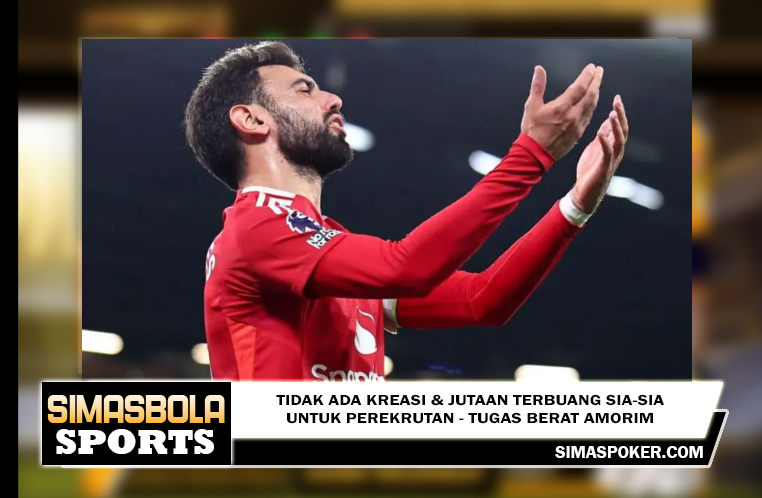 Tidak ada kreasi & jutaan terbuang sia-sia untuk perekrutan - tugas berat Amorim