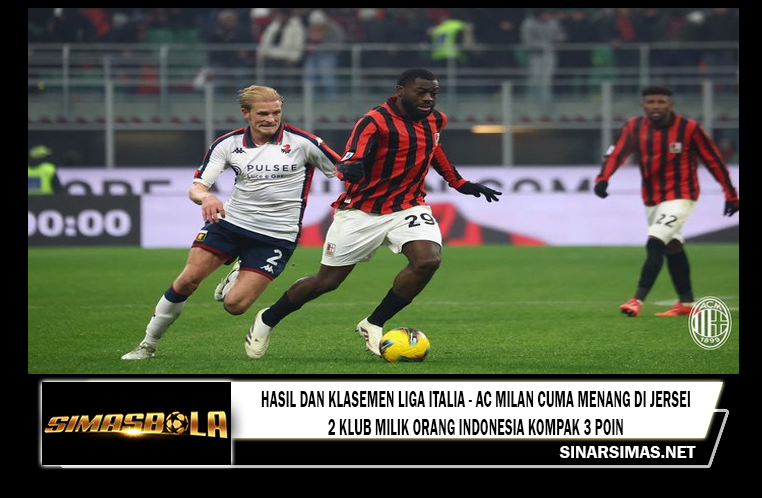 Hasil dan Klasemen Liga Italia - AC Milan Cuma Menang di Jersei, 2 Klub Milik Orang Indonesia Kompak 3 Poin