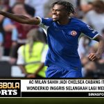 AC Milan Sahih Jadi Chelsea Cabang Italia, Wonderkid Inggris Selangkah Lagi Merapat