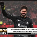 Alisson mendesak rekan satu timnya untuk "menciptakan sejarah mereka sendiri"