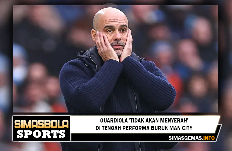 Guardiola 'tidak akan menyerah' di tengah performa buruk Man City