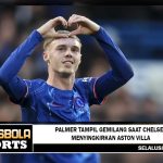 Palmer tampil gemilang saat Chelsea menyingkirkan Aston Villa