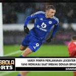 Vardy pimpin perlawanan Leicester yang memukau saat imbang dengan Brighton