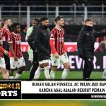 AC Milan Jadi Bapuk karena Asal-asalan Rekrut Pemain