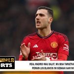 Real Madrid Mau Dalot, MU Bisa Targetkan 5 Pemain Los Blancos Ini Sebagai Gantinya