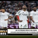 Link Live Streaming Girona Vs Real Madrid - Los Blancos Wajib Manfaatkan Hasil Tak Maksimal Barcelona