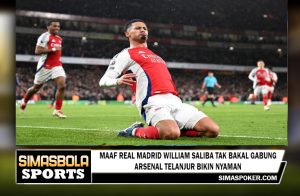 Maaf Real Madrid, William Saliba Tak bakal Gabung, Arsenal Telanjur Bikin Nyaman