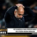 Pep Guardiola Yakin Periode Buruk The Citizens Segera Berakhir