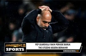 Pep Guardiola Yakin Periode Buruk The Citizens Segera Berakhir