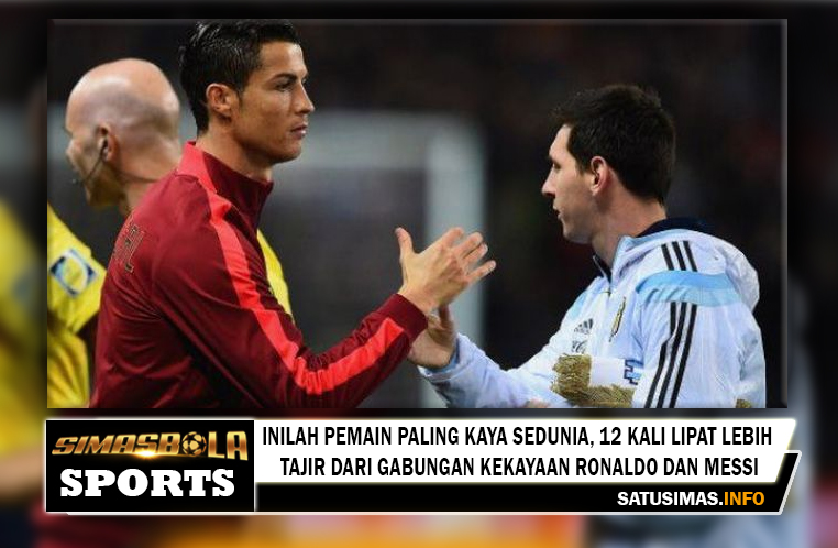 Lebih Tajir dari Gabungan Kekayaan Ronaldo dan Messi