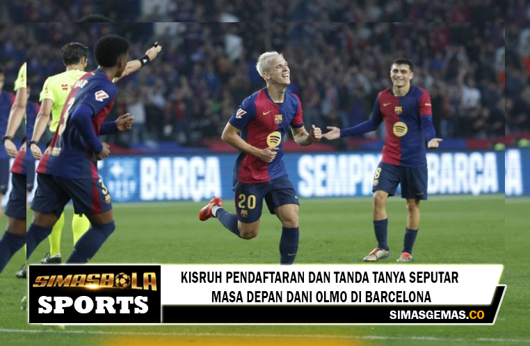 Kisruh Pendaftaran dan Tanda Tanya Seputar Masa Depan Dani Olmo di Barcelona