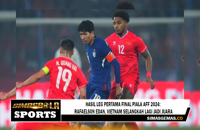 Hasil Leg Pertama Final Piala AFF 2024: Rafaelson Edan, Vietnam Selangkah Lagi Jadi Juara